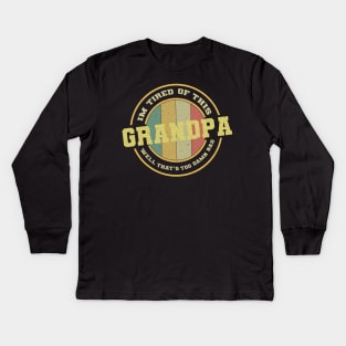 Im Tired of This Grandpa Well That's Too Damn Bad Kids Long Sleeve T-Shirt